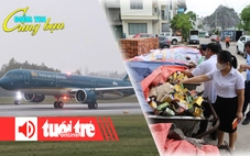 Điểm tin 18h: Mưa bão ảnh hưởng cả ngàn chuyến bay; Phát hiện siro, yến sào vứt ngoài bãi rác