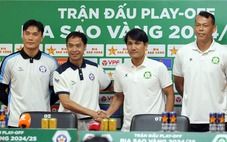 HLV Đà Nẵng, Bình Phước nói gì trước trận play-off 'sinh tử'?