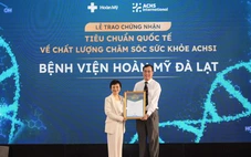 Bệnh viện Hoàn Mỹ Đà Lạt đạt chứng nhận chất lượng quốc tế