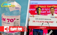 Điểm tin 18h: Phát hiện cồn sát trùng giả; Cụ ông về hưu trúng số 39 tỉ đồng