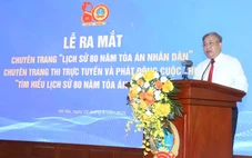 Ra mắt chuyên trang đặc biệt '80 năm Tòa án nhân dân'