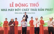 Vĩnh Long động thổ dự án ứng dụng công nghệ đốt rác phát điện tiên tiến nhất hiện nay