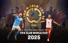 Lịch trực tiếp FIFA Club World Cup 2025: Ngày ra sân của những 'ẩn số'
