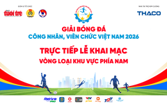 Trực tiếp: Khai mạc Vòng loại khu vực phía Nam Giải Bóng đá công nhân, viên chức Việt Nam 2026