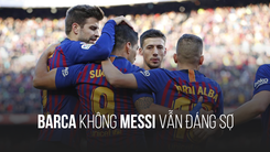 Hạ gục Real Madrid 5-1, Barca không Messi vẫn đáng sợ