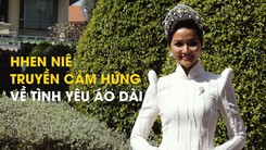 H’Hen Niê muốn truyền cảm hứng về tình yêu áo dài