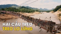 Hai cầu treo bị mưa lũ phá hủy treo lơ lửng trên sông Mã hơn 6 tháng