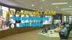 Hải quan Việt Nam - Hiện đại hóa phục vụ doanh nghiệp