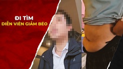 Sự thật clip siêu giảm béo - Kỳ 3: Những 'diễn viên' giảm béo đã thực sự hết béo?