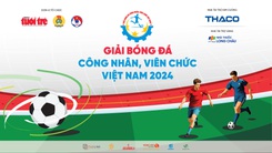 Trực tiếp: Họp báo 'Giải bóng đá công nhân, viên chức Việt Nam' năm 2024