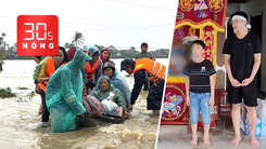 Bản tin 30s Nóng: Cập nhật tình hình lũ ở Nam Trung Bộ; Tin đồn vỡ đập khiến 2 người bỏ chạy té chết