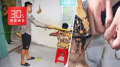 Bản tin 30s nóng: Thực nghiệm điều tra vụ cháu trai cướp vàng của bà nội ở Cà Mau