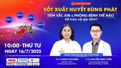 Trực tiếp: Talkshow Sốt xuất huyết bùng phát, phòng bệnh thế nào để bảo vệ gia đình?