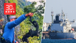 Bản tin 30s Nóng: Săn cây muội hồng, ngã giá giữa rừng; Tàu Nga chở dầu cập cảng Cuba