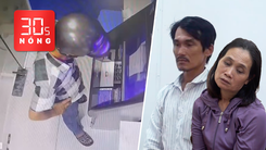 Bản tin 30s Nóng: Tìm người lấy 128 triệu đồng tại cây ATM; Bắt 2 người chiếm giữ nhà đã bán