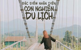 Đặc điểm nhận diện con nghiện...du lịch