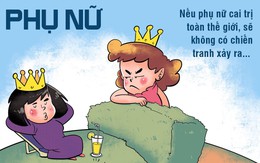 Ngẫm thử đúng không: Nếu phụ nữ cai trị thế giới