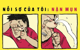 Nỗi sợ của tôi: Nặn mụn "chúa"