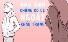 Nhà anh ngoài khẩu trang ra thì chẳng có gì