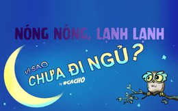 Vì sao chưa ngủ: Nóng nóng, lạnh lạnh