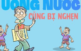 Uống nước mà cũng bị nghẹn?