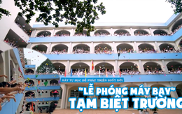 Ngôi trường có '1-0-2', tổ chức 'Lễ phóng máy bay' cho học sinh toàn trường trong ngày Tổng kết