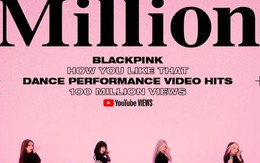 Blackpink lập kỷ lục video vũ đạo đạt 100 triệu view nhanh nhất lịch sử