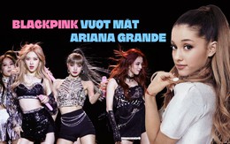 Blackpink vượt mặt Ariana Grande giành vị trí số 1 lượng người theo dõi trên YouTube