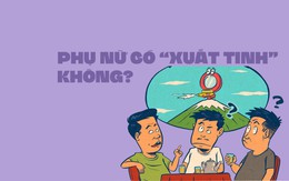 Thắc mắc biết hỏi ai: Khi đạt cực khoái phụ nữ có 'xuất tinh' không?