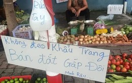 'Không đeo khẩu trang bán giá gấp đôi, đeo khẩu trang hở mũi không thêm hành ngò' - Cứng như anh bán rau, mấy ai được!