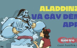 Myaladdinz và cây đèn App, giàu nhanh mua luôn thành Bát-đa cũng được