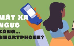 Mát xa nở ngực bằng…chế độ rung của smartphone?