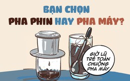 Bạn chọn cà phê pha phin hay cà phê pha máy?