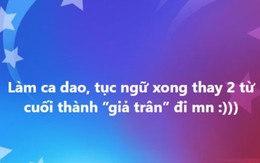 Vua Còm 2-11: Muốn xỉu với ca dao, tục ngữ kết hợp trend 'giả trân'