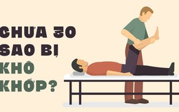 Chưa tròn 30 sao bị khô khớp?