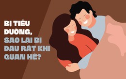 Bị tiểu đường, sao lại đau rát khi quan hệ?