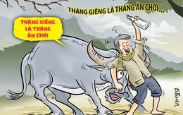 Cứ từ từ, tháng giêng là tháng ăn chơi mà!