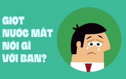 Giọt nước mắt nói gì với bạn?