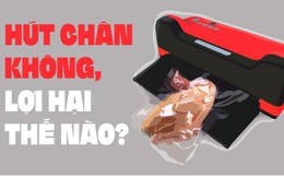 Xài đồ hút chân không, lợi hại thế nào?