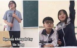 Cười xỉu với kiểu kiểm tra bài cũ: 'Bạn nào không giơ tay lên bảng'