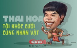 Thái Hòa: Tôi khóc, cười cùng nhân vật