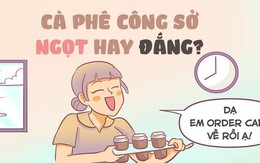 Cà phê công sở ngọt hay đắng?