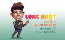 Ca sĩ Long Nhật: Người ta thích tôi dễ sợ mà ghét tôi cũng ghê lắm!