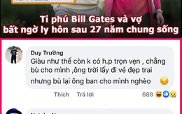 Vua còm 5/4: Tỉ phú Bill Gates ly hôn vợ sau 27 năm chung sống