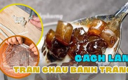 Netizen khuyên đừng làm trân châu bánh tráng vì ăn 'dai nhức nách'