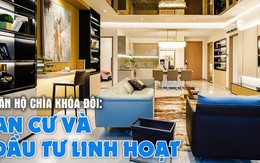 Căn hộ chìa khóa đôi: An cư và đầu tư linh hoạt