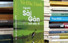 Bút ký của Võ Đắc Danh và một Sài Gòn không có người Sài Gòn