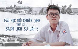 Cậu học trò chuyên Anh thiết kế sách lịch sử cấp 3