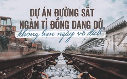 Đường sắt ngàn tỉ dở dang, không hẹn ngày về đích