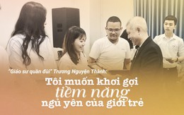 'Giáo sư quần đùi': Tôi muốn khơi gợi tiềm năng ngủ yên của giới trẻ